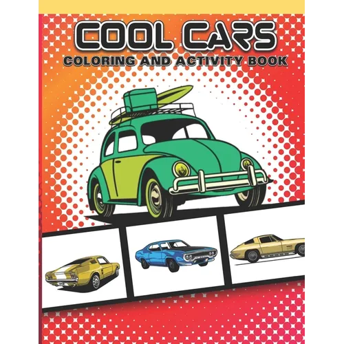 Cool Cars Coloring and Activity Book: Fun Vehicles For Boys and Girls Age 7-12 to Color Game Activities Included - Paperback