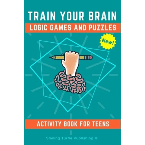 Train Your Brain Logic Games and Puzzles Activity Book for Teens: 130+ brain teasers including sudoku, cryptograms, crosswords, wordsearch, riddles an - Paperback
