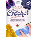 Easy Crochet For Beginners: The Definitive Step-By-Step Guide To Learn Crocheting. Learn The Best Patterns, C Stitches, And Use The Topnotch Acces - Paperback