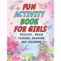 Fun Activity Book for Girls: puzzles, Brain Teasers, drawing and coloring pages 4- 12 Ages - Paperback