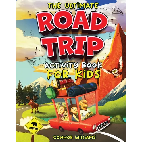 The Ultimate Road Trip Activity Book for Kids: Over 100 Travel Games, Mazes, Word Games, Puzzles and Car Activities for Kids - Paperback