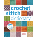 Crochet Stitch Dictionary: 200 Essential Stitches with Step-By-Step Photos - Paperback
