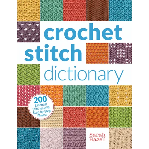 Crochet Stitch Dictionary: 200 Essential Stitches with Step-By-Step Photos - Paperback