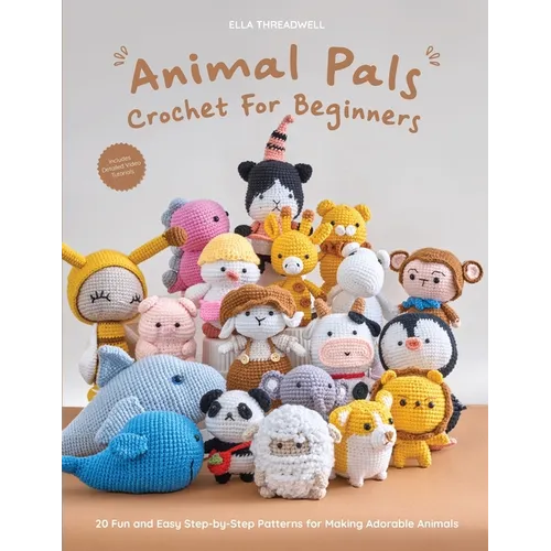 Animal Pals Crochet for Beginners: 20 Fun and Easy Step-by-Step Patterns for Making Adorable Animals - Paperback