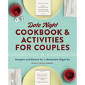 Date Night Cookbook and Activities for Couples: Recipes and Games for a Romantic Night in - Paperback
